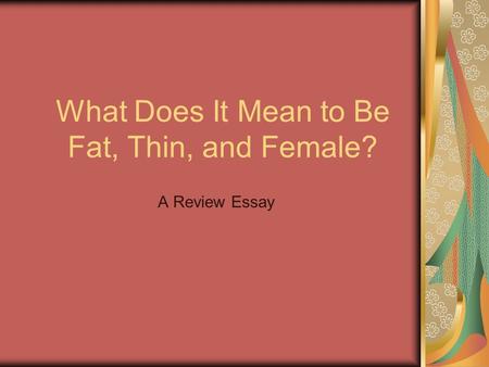 What Does It Mean to Be Fat, Thin, and Female? A Review Essay.