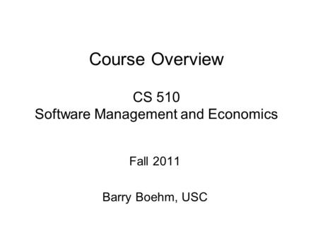 Course Overview CS 510 Software Management and Economics