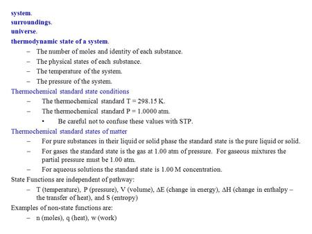 System. surroundings. universe. thermodynamic state of a system. –The number of moles and identity of each substance. –The physical states of each substance.