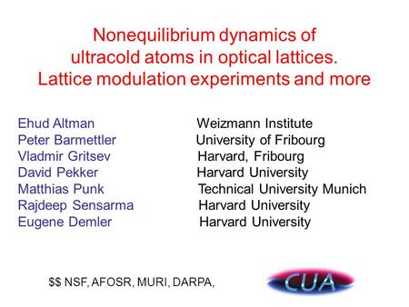 Nonequilibrium dynamics of ultracold atoms in optical lattices. Lattice modulation experiments and more Ehud Altman Weizmann Institute Peter Barmettler.