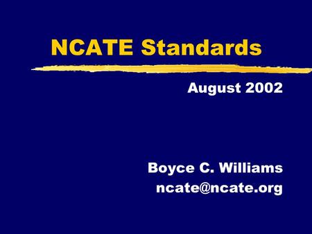 NCATE Standards August 2002 Boyce C. Williams