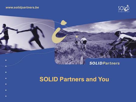 SOLID Partners and You. SOLID Partners is : A Consulting Company Specialist in Data Warehouse and Business Intelligence Solutions We help our clients.