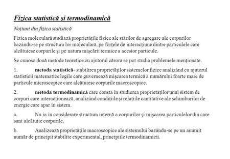 Fizica statistică şi termodinamică Noţiuni din fizica statistică Fizica moleculară studiază proprietăţile fizice ale stărilor de agregare ale corpurilor.