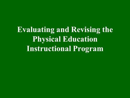 Evaluating and Revising the Physical Education Instructional Program.