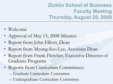 WelcomeWelcome Approval of May 15, 2008 MinutesApproval of May 15, 2008 Minutes Report from John Elliott, DeanReport from John Elliott, Dean Report from.