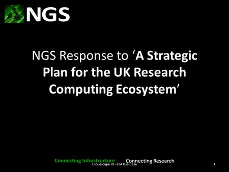 NGS Response to ‘A Strategic Plan for the UK Research Computing Ecosystem’ Cloudscape III - EGI Use Case1.