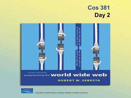 Cos 381 Day 2. © 2006 Pearson Addison-Wesley. All rights reserved. 2-2 Agenda Question Resources –Zip file of all textbook examples in webCT