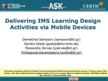 Delivering IMS Learning Design Activities via Mobile Devices This work is licensed under the Creative Commons Attribution-NoDerivs-NonCommercial License.