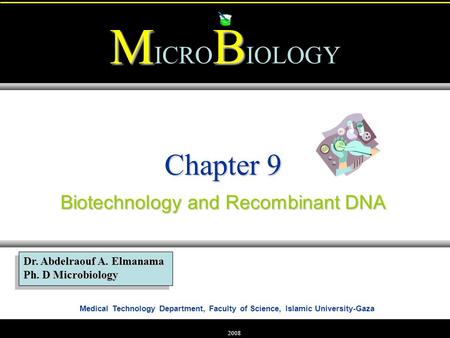 Medical Technology Department, Faculty of Science, Islamic University-Gaza MB M ICRO B IOLOGY Dr. Abdelraouf A. Elmanama Ph. D Microbiology 2008 Chapter.