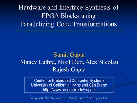 Center for Embedded Computer Systems University of California, Irvine and San Diego  Hardware and Interface Synthesis of.