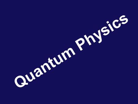 Quantum Physics. Black Body Radiation Intensity of blackbody radiation Classical Rayleigh-Jeans law for radiation emission Planck’s expression h = 6.626.