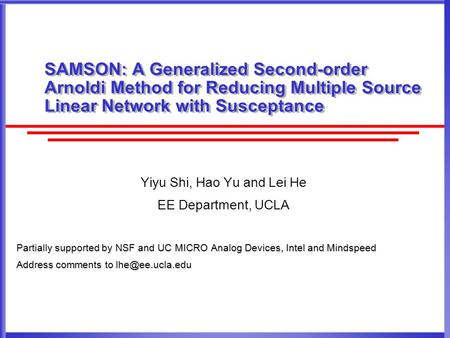 SAMSON: A Generalized Second-order Arnoldi Method for Reducing Multiple Source Linear Network with Susceptance Yiyu Shi, Hao Yu and Lei He EE Department,