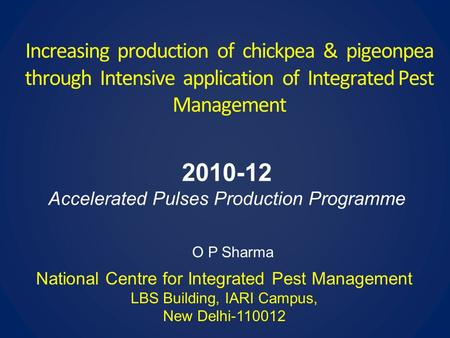 Increasing production of chickpea & pigeonpea through Intensive application of Integrated Pest Management 2010-12 Accelerated Pulses Production Programme.