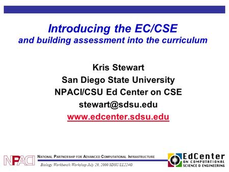 N ATIONAL P ARTNERSHIP FOR A DVANCED C OMPUTATIONAL I NFRASTRUCTURE Biology Workbench Workshop July 29, 2000 SDSU/LL224G Introducing the EC/CSE and building.