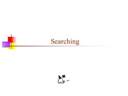 Searching. 2 Searching an array of integers If an array is not sorted, there is no better algorithm than linear search for finding an element in it static.