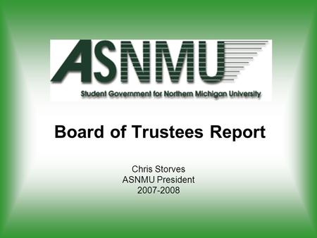 Board of Trustees Report Chris Storves ASNMU President 2007-2008.