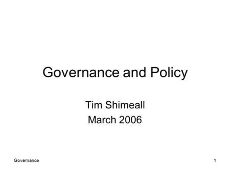 Governance1 Governance and Policy Tim Shimeall March 2006.