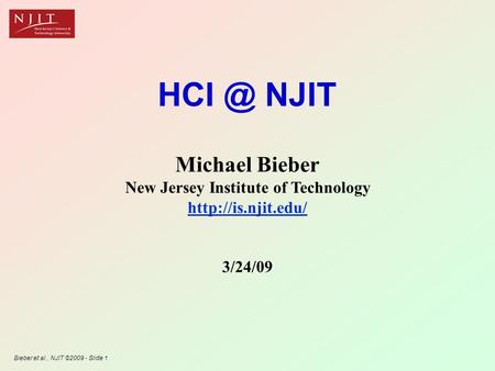 Bieber et al., NJIT ©2009 - Slide 1 NJIT Michael Bieber New Jersey Institute of Technology  3/24/09.