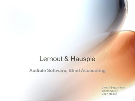 1 Lernout & Hauspie Audible Software, Blind Accounting Chuck Boguslaski Martin Cullen Dean Moore.