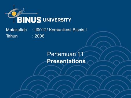 Pertemuan 11 Presentations Matakuliah: J0012/ Komunikasi Bisnis I Tahun : 2008.