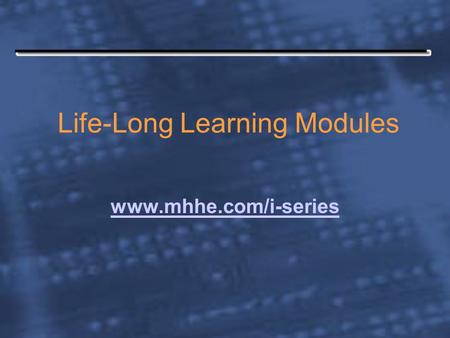 Life-Long Learning Modules www.mhhe.com/i-series.