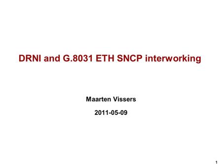 1 DRNI and G.8031 ETH SNCP interworking Maarten Vissers 2011-05-09.