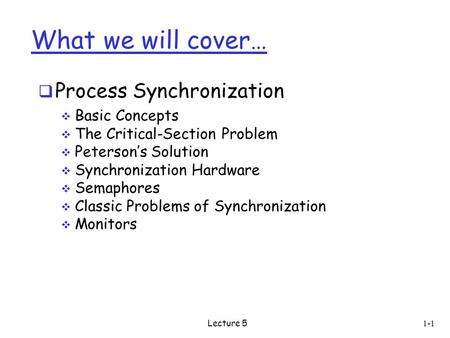 What we will cover… Process Synchronization Basic Concepts