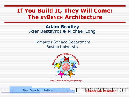 If You Build It, They Will Come: The SN B ENCH Architecture Adam Bradley Azer Bestavros & Michael Long Computer Science.