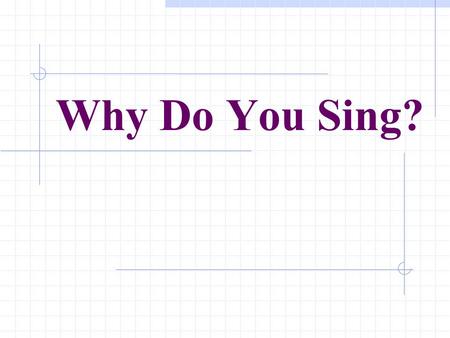 Why Do You Sing? The Song of Moses (Exo.15:1-21) The children of Israel had been in Egyptian bondage over 400 years God, with His mighty hand, led them.