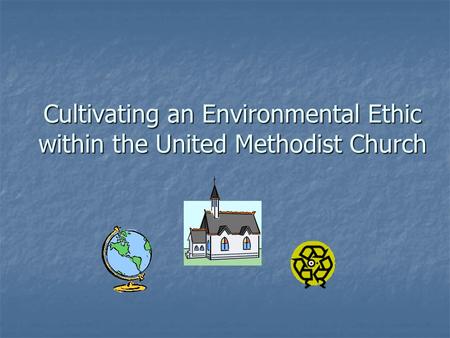 Cultivating an Environmental Ethic within the United Methodist Church.