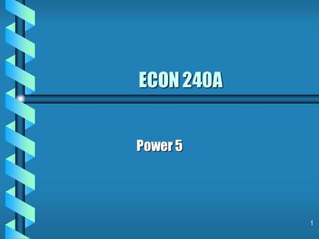 1 ECON 240A Power 5. 2 Last Tuesday & Lab Two b Probability b Discrete Binomial Probability Distribution.