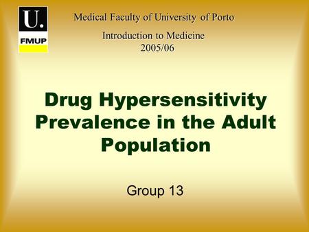 Drug Hypersensitivity Prevalence in the Adult Population Group 13 Medical Faculty of University of Porto Medical Faculty of University of Porto Introduction.