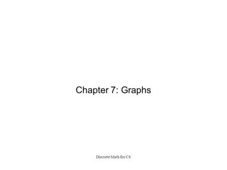 Discrete Math for CS Chapter 7: Graphs. Discrete Math for CS Map of Koenigsberg at the time of Euler.