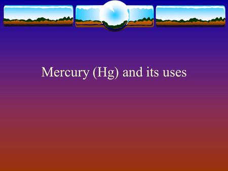 Mercury (Hg) and its uses