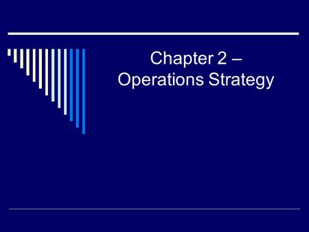 Chapter 2 – Operations Strategy