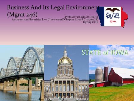 Business And Its Legal Environment (Mgmt 246) Professor Charles H. Smith Antitrust and Securities Law (“the second” Chapter 21 and Chapter 28) Spring 2010.