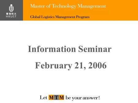 Information Seminar February 21, 2006. Rundown Program Introduction by Prof. Rachel Zhang Sharing by Alumni / Participants Q&A.