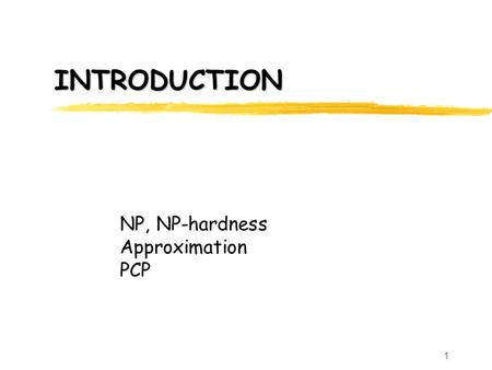 1 INTRODUCTION NP, NP-hardness Approximation PCP.