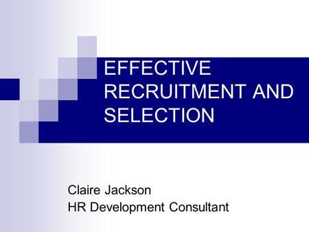 EFFECTIVE RECRUITMENT AND SELECTION