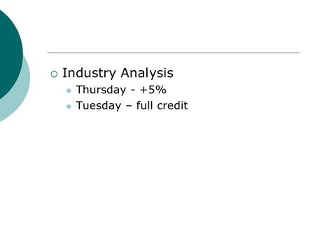  Industry Analysis Thursday - +5% Tuesday – full credit.