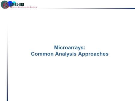 Microarrays: Common Analysis Approaches  Missing Value Estimation  Differentially Expressed Genes  Clustering Algorithms  Principal Components Analysis.