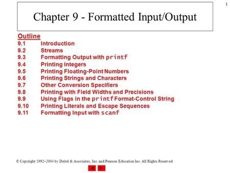 © Copyright 1992–2004 by Deitel & Associates, Inc. and Pearson Education Inc. All Rights Reserved. 1 Chapter 9 - Formatted Input/Output Outline 9.1Introduction.