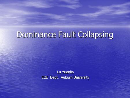 Dominance Fault Collapsing Lu Yuanlin ECE Dept. Auburn University.