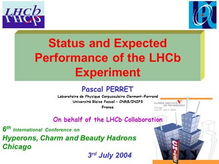 Status and Expected Performance of the LHCb Experiment Pascal PERRET Laboratoire de Physique Corpusculaire Clermont-Ferrand Université Blaise Pascal –