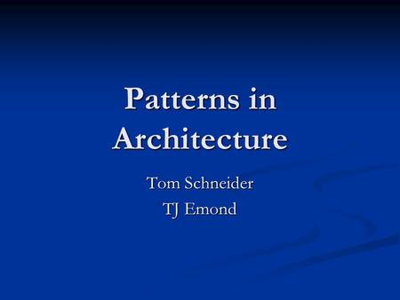 Patterns in Architecture Tom Schneider TJ Emond. These 3 things… The Quality (“The Quality without a name”) The Quality (“The Quality without a name”)