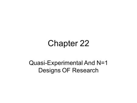 Quasi-Experimental And N=1 Designs OF Research