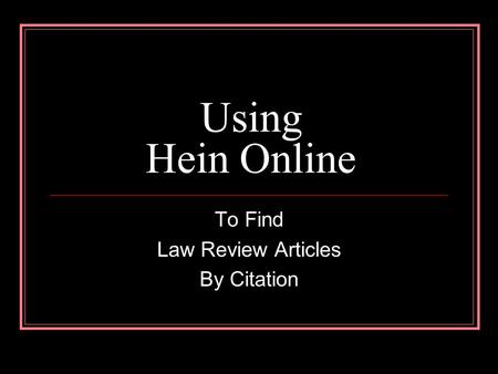 Using Hein Online To Find Law Review Articles By Citation.