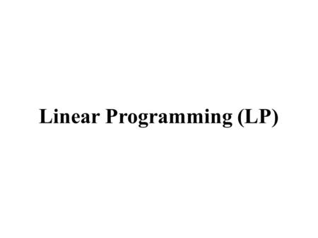 Linear Programming (LP)