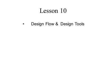 Lesson 10 Design Flow & Design Tools. Types of ASICs A full-custom IC includes some (possibly all) logic cells that are customized and all mask layers.