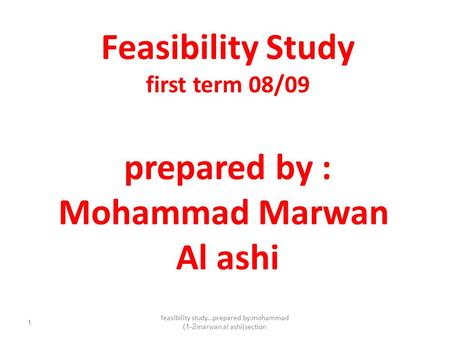 feasibility study...prepared by:mohammad marwan al ashi(section1-2)